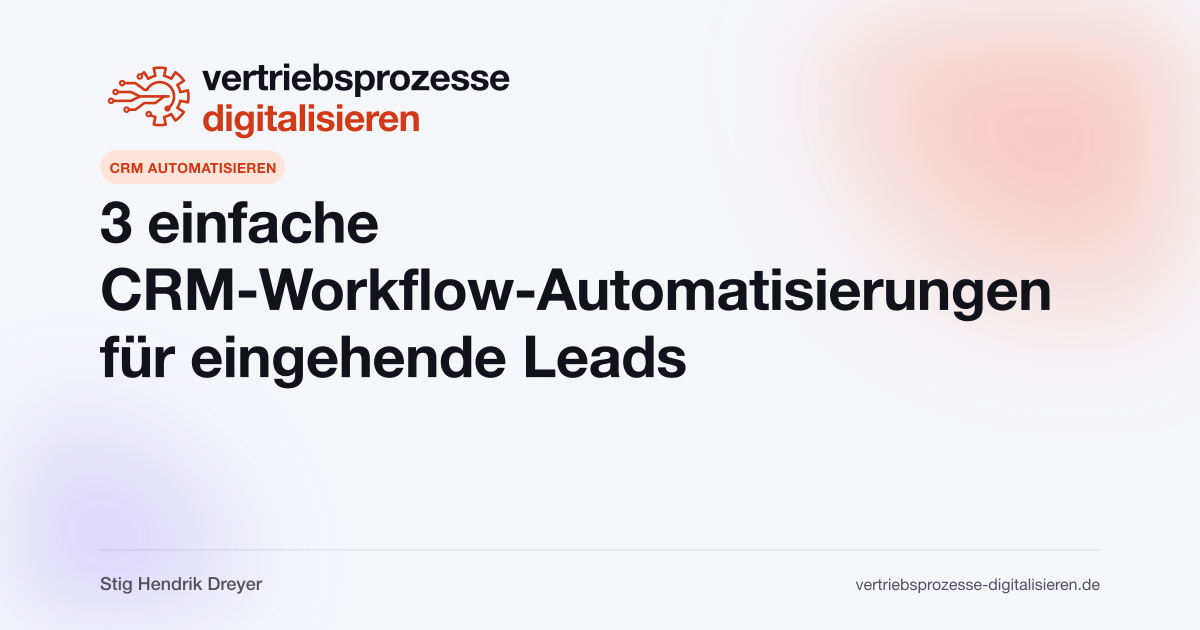 3 einfache CRM-Workflow-Automatisierungen für eingehende Leads