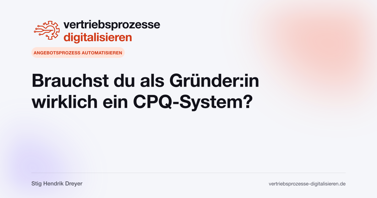 Brauchst du als Gründer:in wirklich ein CPQ-System?