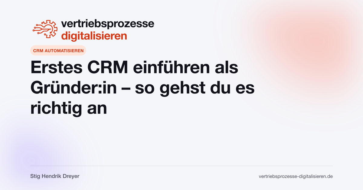 Erstes CRM einführen als Gründer:in – so gehst du es richtig an
