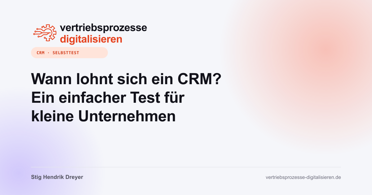 Wann lohnt sich ein CRM? Ein einfacher Test für kleine Unternehmen